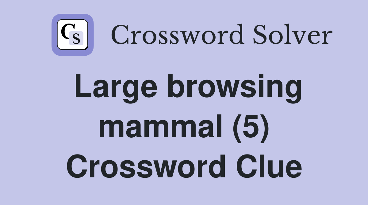 Large browsing mammal (5) - Crossword Clue Answers - Crossword Solver